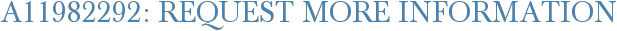 A11982292: Request More Information