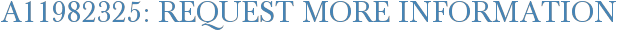 A11982325: Request More Information