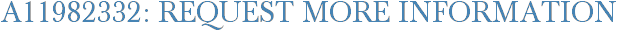 A11982332: Request More Information