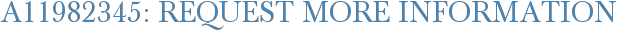 A11982345: Request More Information