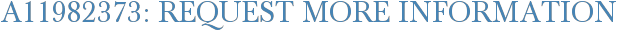 A11982373: Request More Information