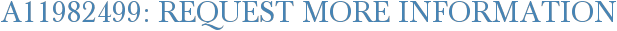 A11982499: Request More Information