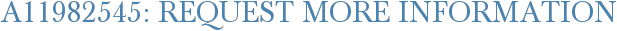 A11982545: Request More Information