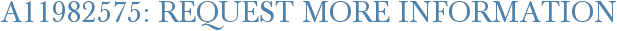 A11982575: Request More Information