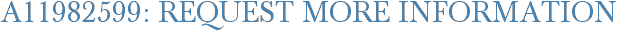 A11982599: Request More Information