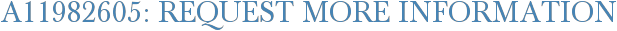 A11982605: Request More Information