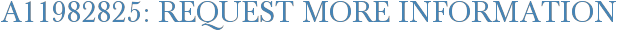 A11982825: Request More Information