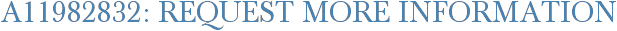 A11982832: Request More Information