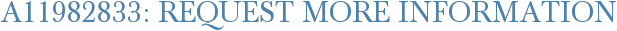 A11982833: Request More Information