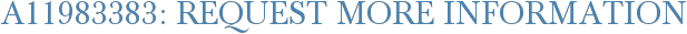 A11983383: Request More Information