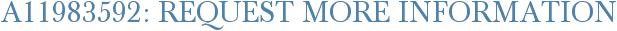 A11983592: Request More Information