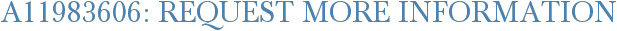 A11983606: Request More Information
