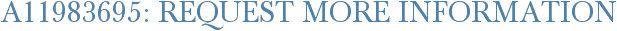 A11983695: Request More Information
