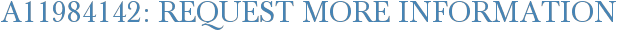A11984142: Request More Information