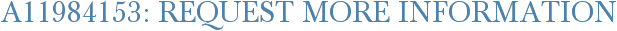 A11984153: Request More Information
