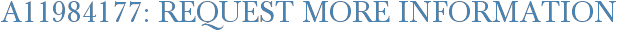 A11984177: Request More Information