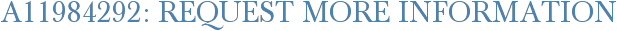 A11984292: Request More Information