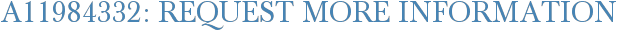 A11984332: Request More Information