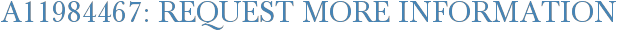 A11984467: Request More Information
