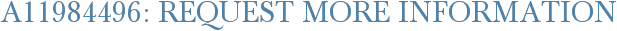 A11984496: Request More Information