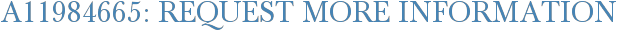 A11984665: Request More Information