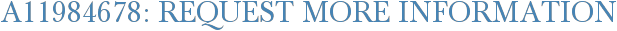A11984678: Request More Information
