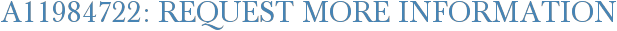 A11984722: Request More Information