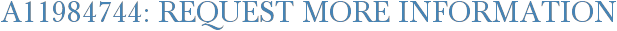 A11984744: Request More Information