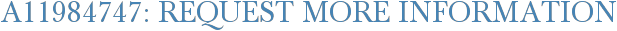 A11984747: Request More Information