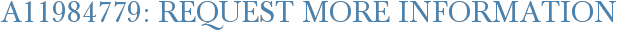 A11984779: Request More Information