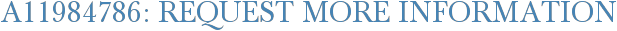 A11984786: Request More Information