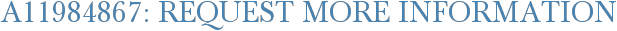 A11984867: Request More Information