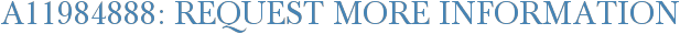 A11984888: Request More Information