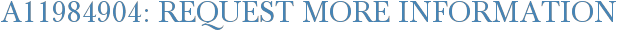 A11984904: Request More Information