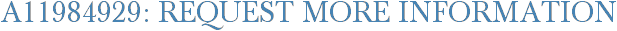 A11984929: Request More Information