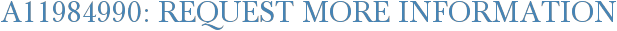 A11984990: Request More Information