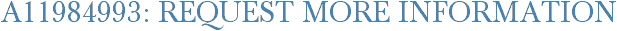 A11984993: Request More Information