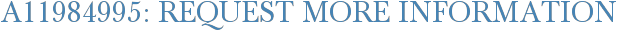 A11984995: Request More Information