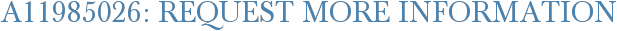 A11985026: Request More Information