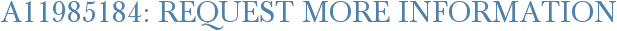 A11985184: Request More Information