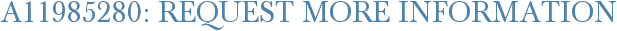 A11985280: Request More Information