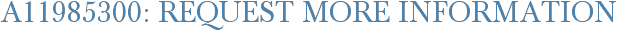 A11985300: Request More Information