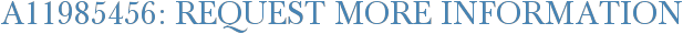 A11985456: Request More Information