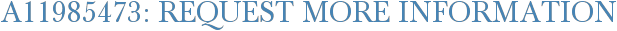A11985473: Request More Information