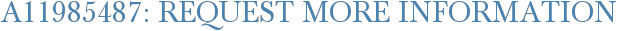 A11985487: Request More Information