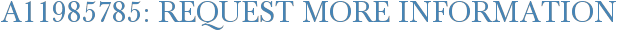 A11985785: Request More Information