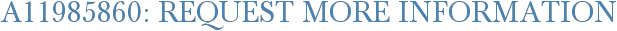 A11985860: Request More Information