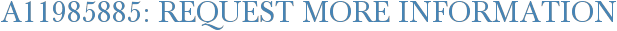 A11985885: Request More Information
