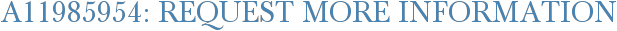 A11985954: Request More Information