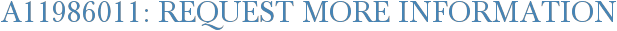 A11986011: Request More Information